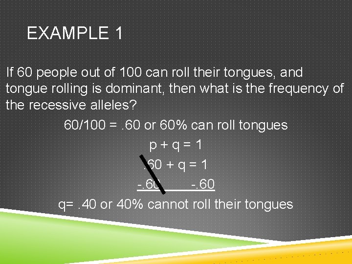 EXAMPLE 1 If 60 people out of 100 can roll their tongues, and tongue