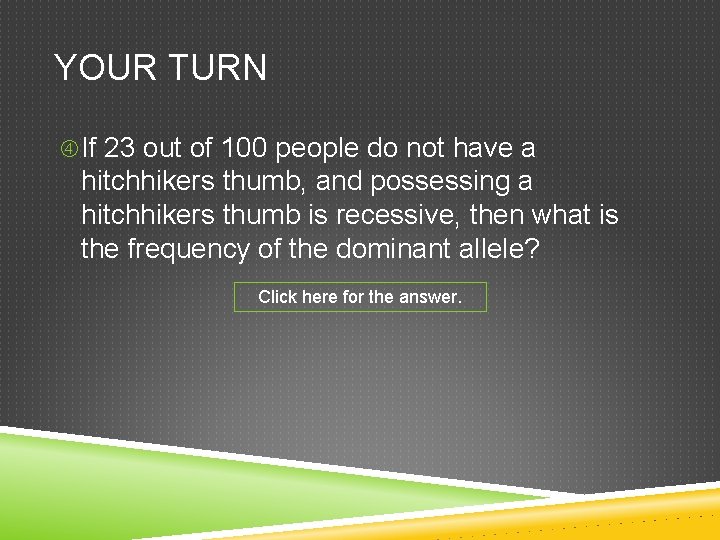 YOUR TURN If 23 out of 100 people do not have a hitchhikers thumb,