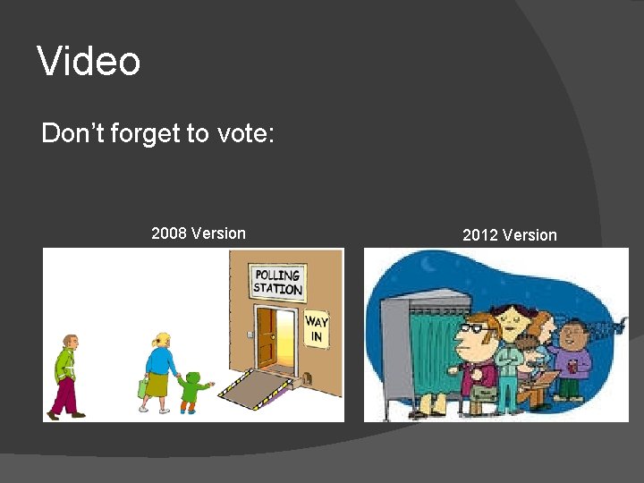 Video Don’t forget to vote: 2008 Version 2012 Version 