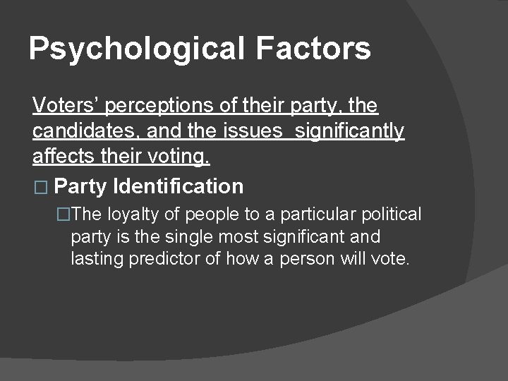 Psychological Factors Voters’ perceptions of their party, the candidates, and the issues significantly affects