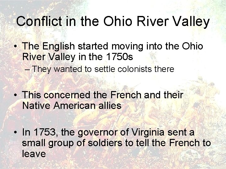 Conflict in the Ohio River Valley • The English started moving into the Ohio