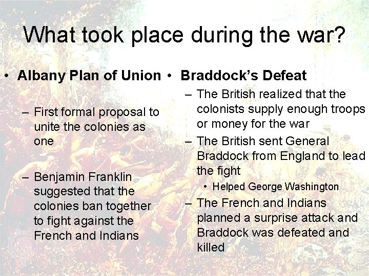 What took place during the war? • Albany Plan of Union • Braddock’s Defeat