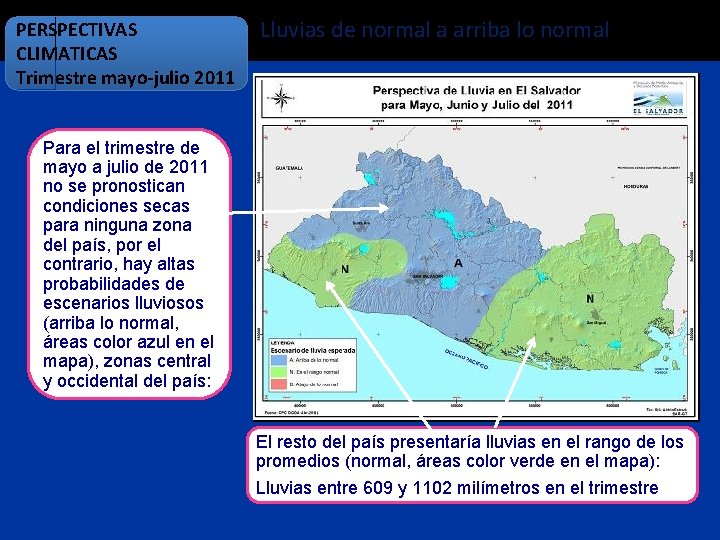 PERSPECTIVAS CLIMATICAS Trimestre mayo-julio 2011 Lluvias de normal a arriba lo normal Para el