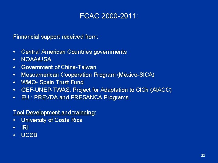 FCAC 2000 -2011: Finnancial support received from: • • Central American Countries governments NOAA/USA