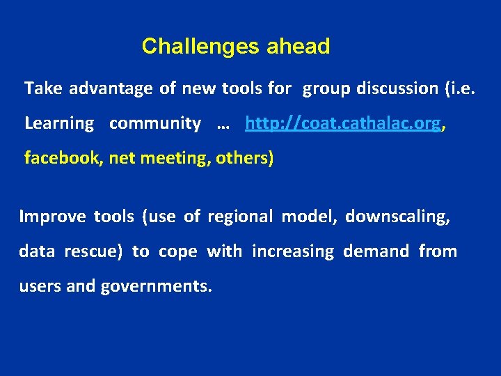 Challenges ahead Take advantage of new tools for group discussion (i. e. Learning community