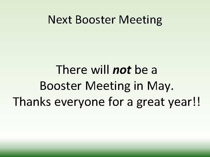 Next Booster Meeting There will not be a Booster Meeting in May. Thanks everyone
