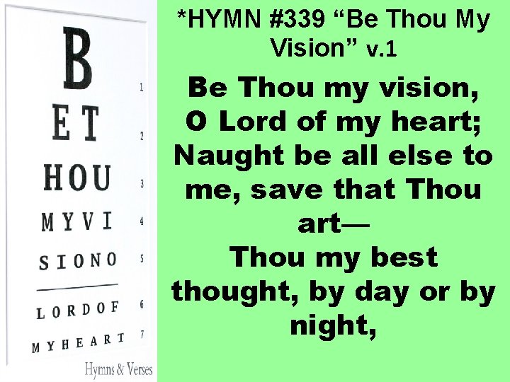 *HYMN #339 “Be Thou My Vision” v. 1 Be Thou my vision, O Lord