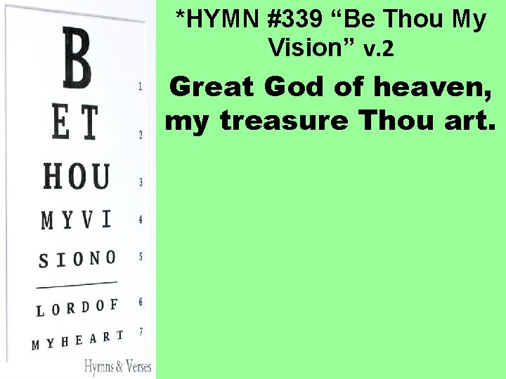 *HYMN #339 “Be Thou My Vision” v. 2 Great God of heaven, my treasure