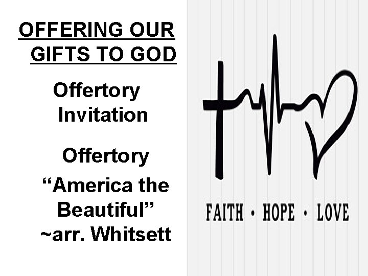 OFFERING OUR GIFTS TO GOD Offertory Invitation Offertory “America the Beautiful” ~arr. Whitsett 