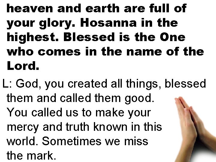heaven and earth are full of your glory. Hosanna in the highest. Blessed is