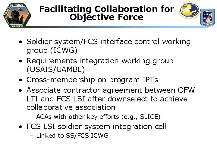 Facilitating Collaboration for Objective Force • Soldier system/FCS interface control working group (ICWG) •