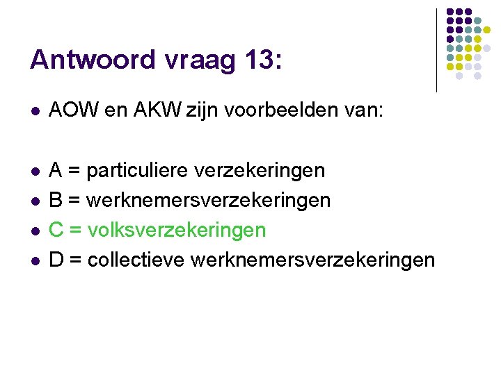 Antwoord vraag 13: l AOW en AKW zijn voorbeelden van: l A = particuliere