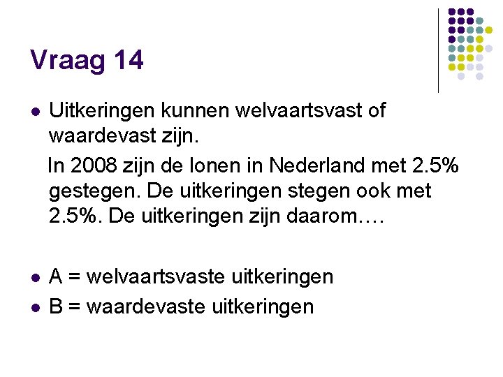 Vraag 14 l Uitkeringen kunnen welvaartsvast of waardevast zijn. In 2008 zijn de lonen