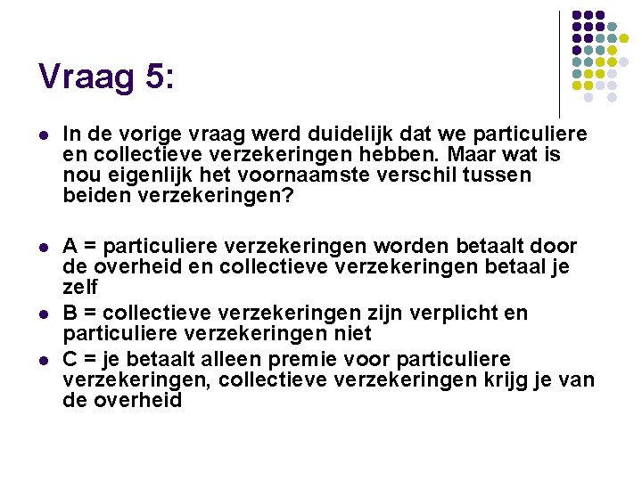 Vraag 5: l In de vorige vraag werd duidelijk dat we particuliere en collectieve