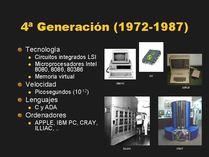 4ª Generación (1972 -1987) Tecnología l l l Circuitos integrados LSI Microprocesadores Intel 8080,