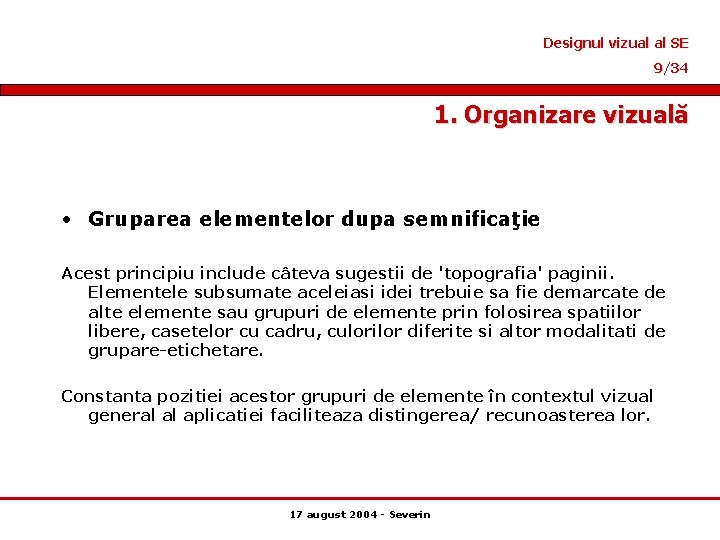 Designul vizual al SE 9/34 1. Organizare vizuală • Gruparea elementelor dupa semnificaţie Acest