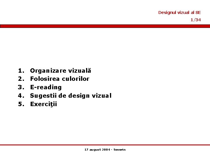 Designul vizual al SE 1/34 1. 2. 3. 4. 5. Organizare vizuală Folosirea culorilor