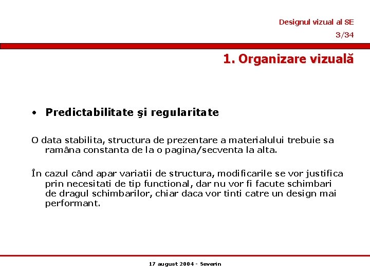 Designul vizual al SE 3/34 1. Organizare vizuală • Predictabilitate şi regularitate O data