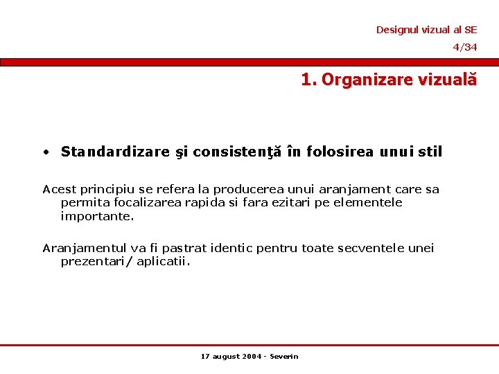 Designul vizual al SE 4/34 1. Organizare vizuală • Standardizare şi consistenţă în folosirea