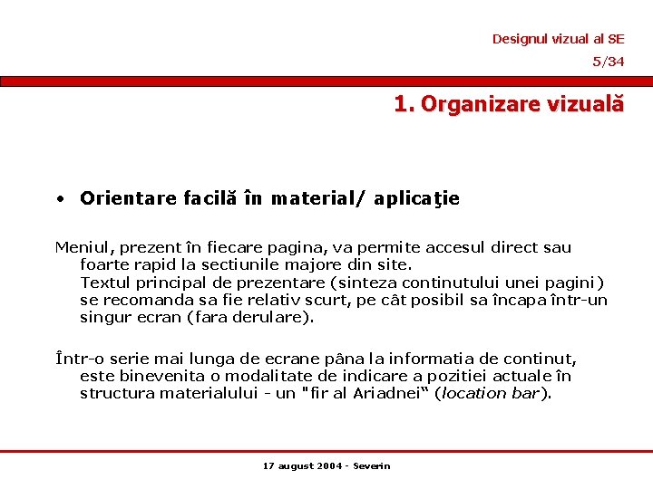 Designul vizual al SE 5/34 1. Organizare vizuală • Orientare facilă în material/ aplicaţie