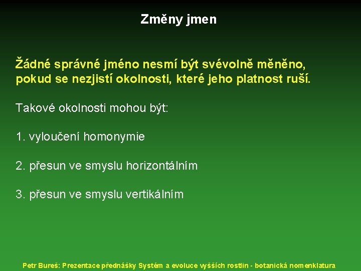 Změny jmen Žádné správné jméno nesmí být svévolně měněno, pokud se nezjistí okolnosti, které