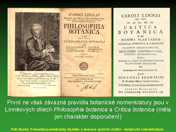 První ne však závazná pravidla botanické nomenklatury jsou v Linnéových dílech Philosophia botanica a