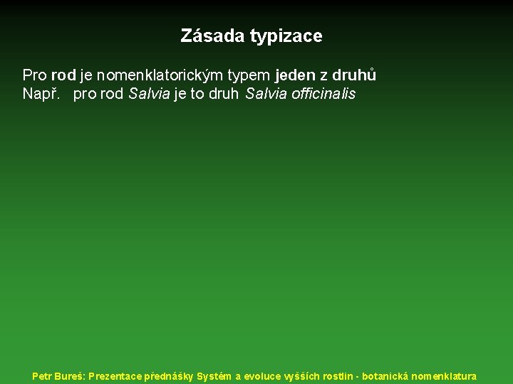 Zásada typizace Pro rod je nomenklatorickým typem jeden z druhů Např. pro rod Salvia