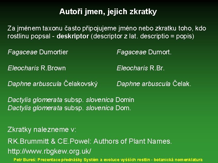 Autoři jmen, jejich zkratky Za jménem taxonu často připojujeme jméno nebo zkratku toho, kdo