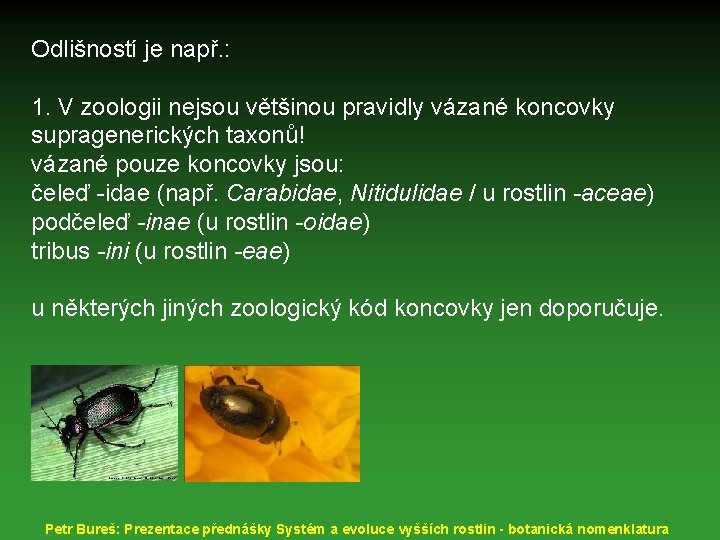 Odlišností je např. : 1. V zoologii nejsou většinou pravidly vázané koncovky supragenerických taxonů!