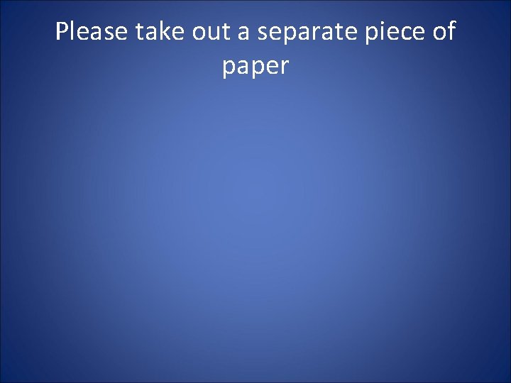 Please take out a separate piece of paper 
