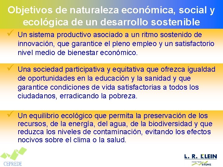 Objetivos de naturaleza económica, social y ecológica de un desarrollo sostenible ü Un sistema