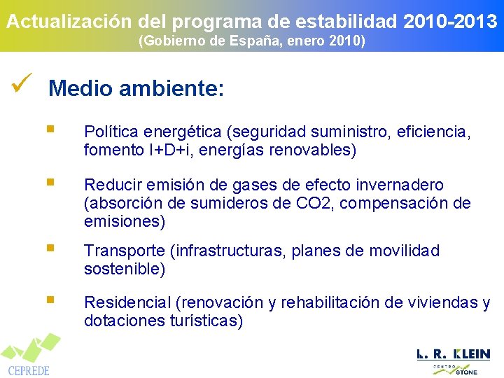 Actualización del programa de estabilidad 2010 -2013 (Gobierno de España, enero 2010) ü Medio