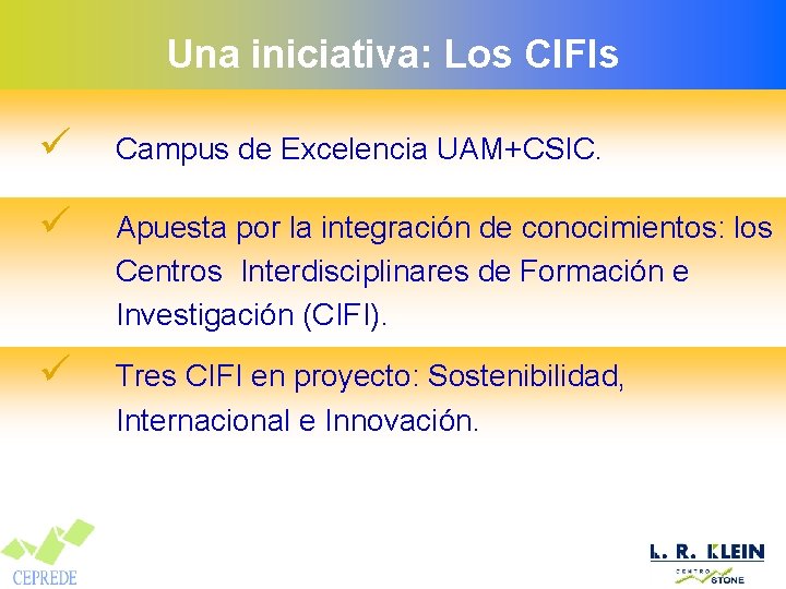 Una iniciativa: Los CIFIs ü Campus de Excelencia UAM+CSIC. ü Apuesta por la integración