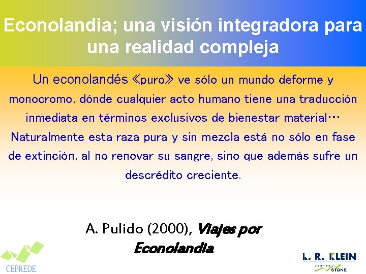 Econolandia; una visión integradora para una realidad compleja Un econolandés «puro» ve sólo un