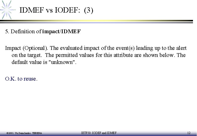 IDMEF vs IODEF: (3) 5. Definition of impact/IDMEF Impact (Optional). The evaluated impact of