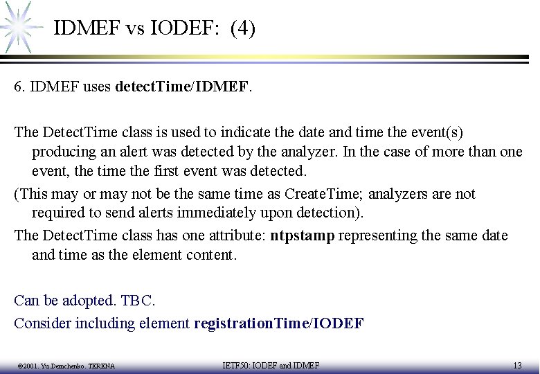 IDMEF vs IODEF: (4) 6. IDMEF uses detect. Time/IDMEF. The Detect. Time class is