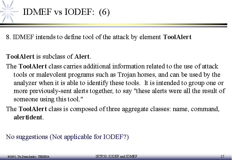 IDMEF vs IODEF: (6) 8. IDMEF intends to define tool of the attack by