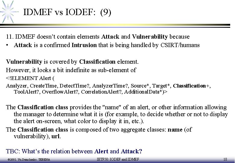 IDMEF vs IODEF: (9) 11. IDMEF doesn’t contain elements Attack and Vulnerability because •