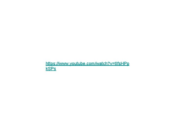https: //www. youtube. com/watch? v=t. Ifs. HPp k. SPs 