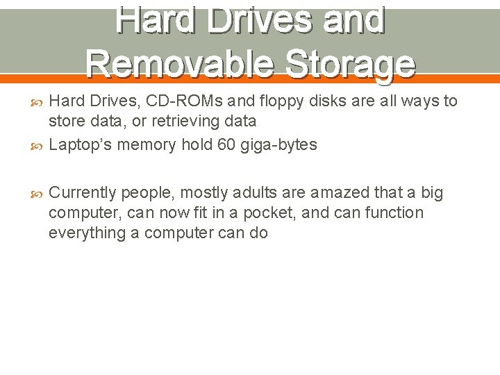 Hard Drives and Removable Storage Hard Drives, CD-ROMs and floppy disks are all ways