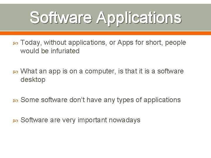 Software Applications Today, without applications, or Apps for short, people would be infuriated What