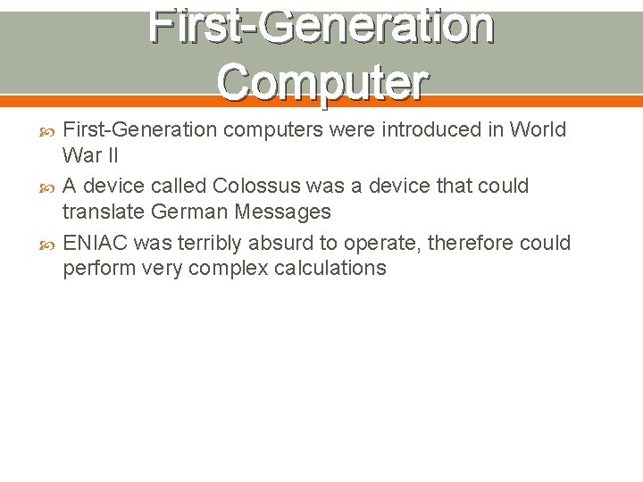 First-Generation Computer First-Generation computers were introduced in World War II A device called Colossus