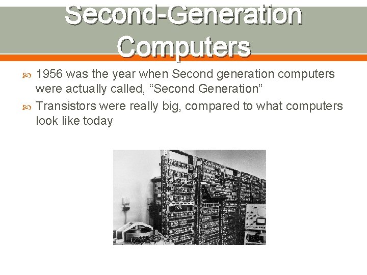 Second-Generation Computers 1956 was the year when Second generation computers were actually called, “Second