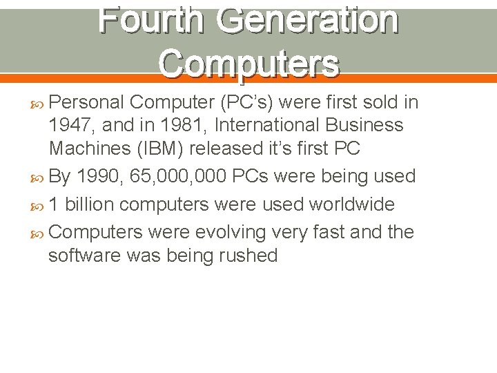 Fourth Generation Computers Personal Computer (PC’s) were first sold in 1947, and in 1981,
