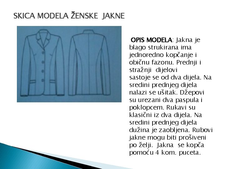 SKICA MODELA ŽENSKE JAKNE OPIS MODELA: Jakna je blago strukirana ima jednoredno kopčanje i