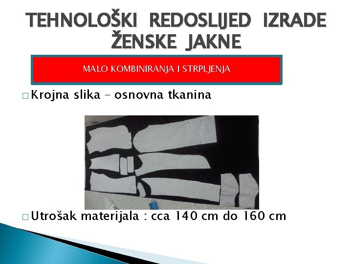 TEHNOLOŠKI REDOSLIJED IZRADE ŽENSKE JAKNE MALO KOMBINIRANJA I STRPLJENJA � Krojna slika – osnovna