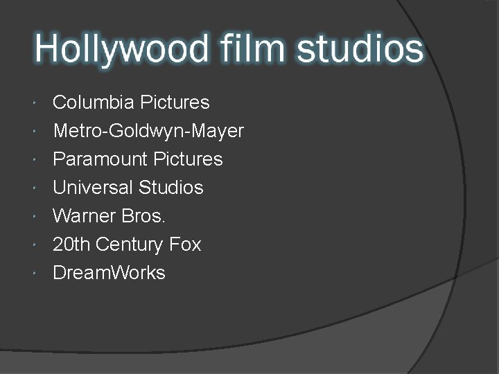  Columbia Pictures Metro-Goldwyn-Mayer Paramount Pictures Universal Studios Warner Bros. 20 th Century Fox