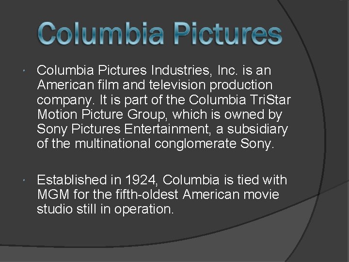  Columbia Pictures Industries, Inc. is an American film and television production company. It