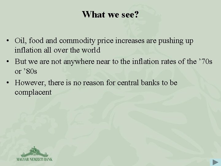 What we see? • Oil, food and commodity price increases are pushing up inflation