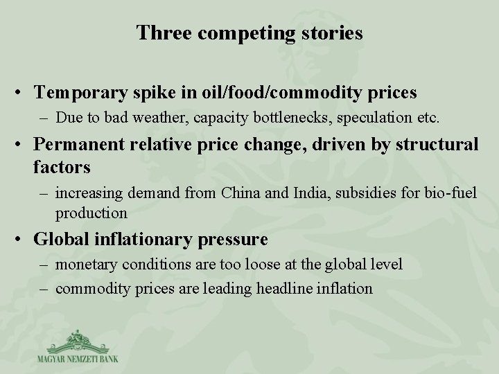 Three competing stories • Temporary spike in oil/food/commodity prices – Due to bad weather,